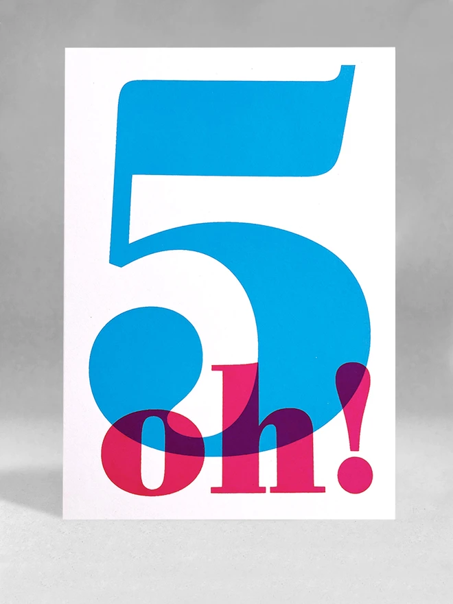 A white portrait card on a grey background. There is a large cyan screen printed number 5 with the magenta coloured oh! printed over the top.