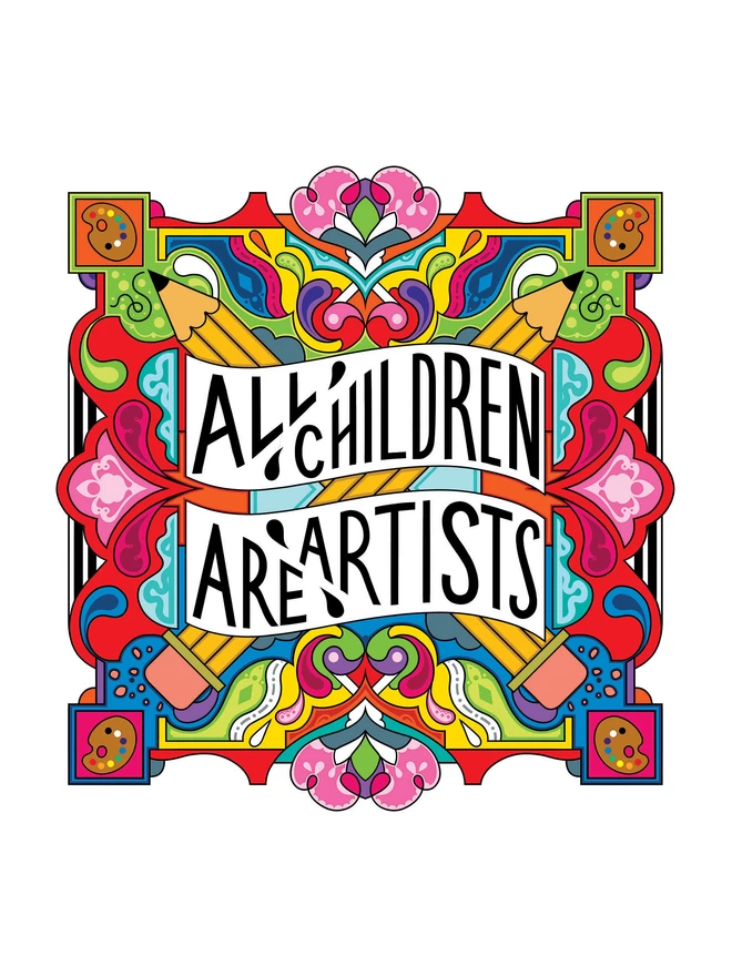 The words All Children are Artist sit at the centre of this multi-coloured vibrant illustration which includes a cross of pencils, and artists palettes the corners.