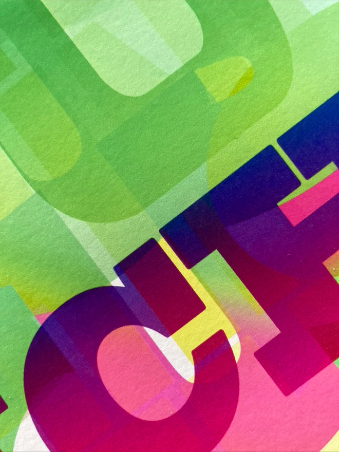 Detail from a multicoloured typographic print of a Maya Angelou quote: “Your Legacy is every life you touch in rainbow colours”. This is printed over the E.E. Cummings quote “Damn everything but the circus” - also appropriated by Corita Kent.