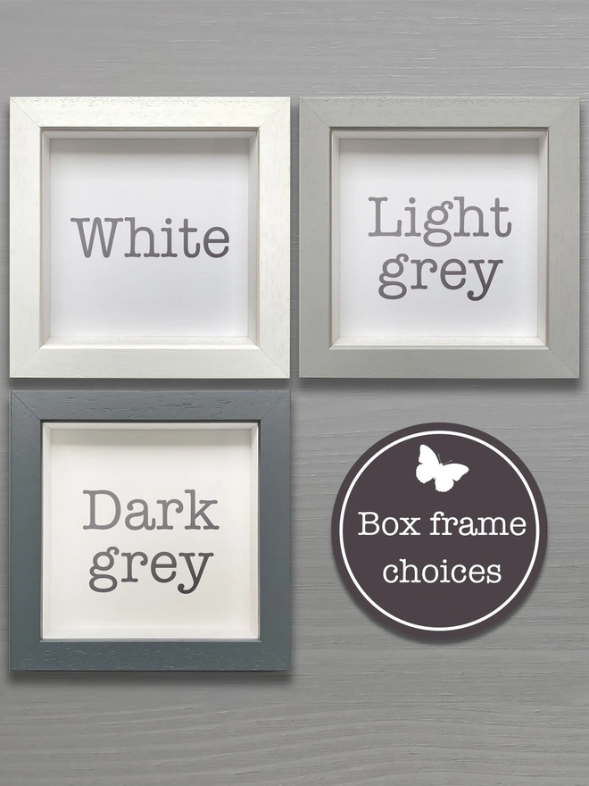 Photo showing the choices of the bespoke box frame colour options, white, light grey and dark grey for Butterflygram keepsake gift.
