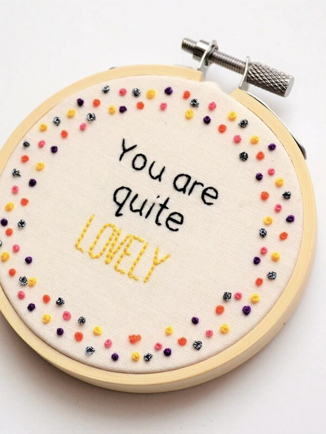 You Are Quite Lovely Hand Embroidery Hoop Wall Art