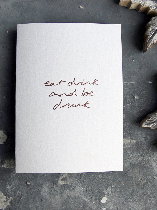 eat drink be drunk white card metallic script