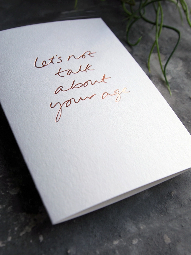 'Let's Not Talk About Your Age' Hand Foiled Card