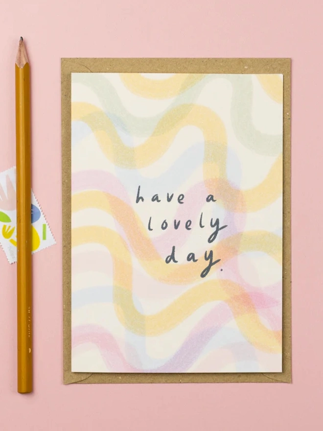 Have a lovely day. A great card to send as a birthday card or just because.