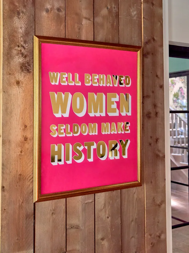 Well behaved women seldom make history