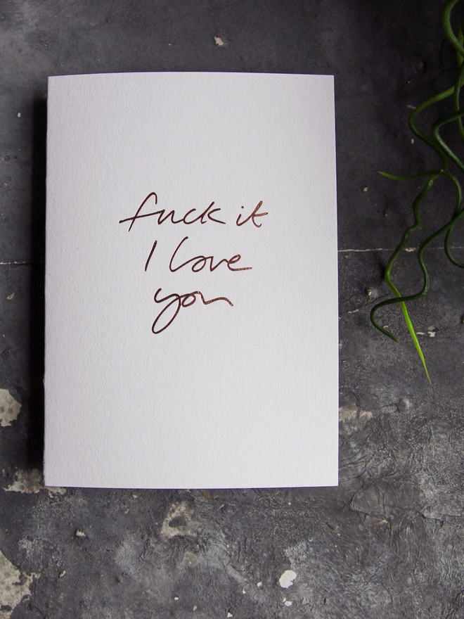 'Fuck It I Love You' Hand Foiled Card