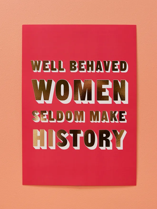 Well Behaved Woman Seldom Make History, pink gold metallic print A3