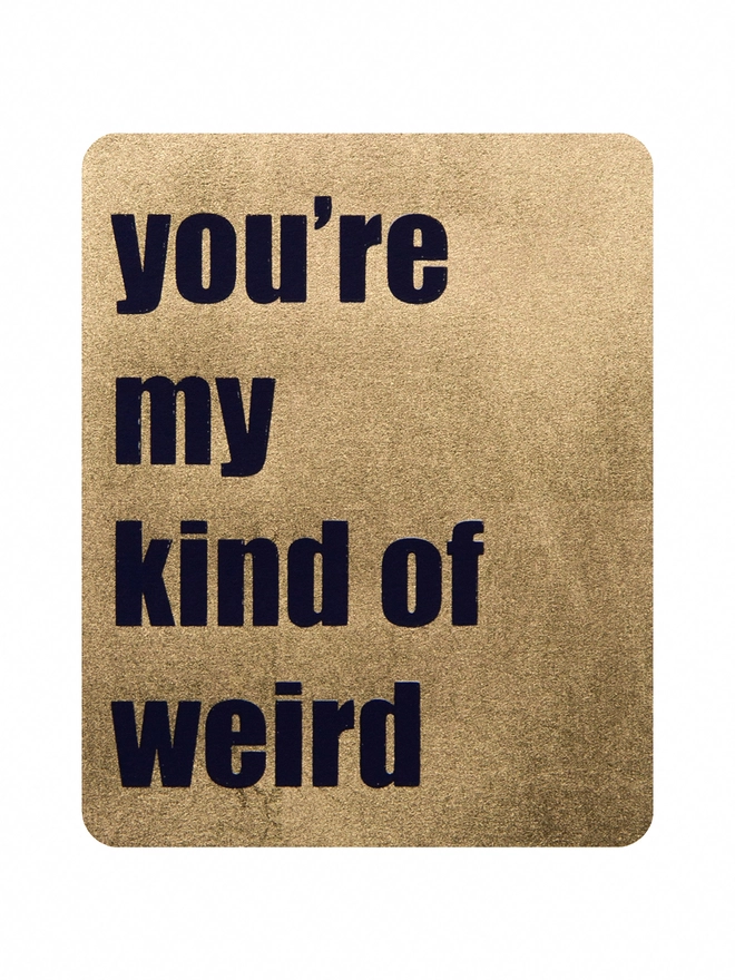 Print - you're my kind of weird