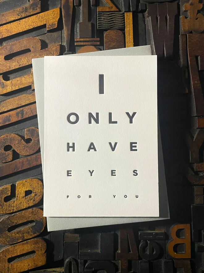 I Only Have Eyes For You! A beautiful typographic letterpress card deep impression print with rich black ink on thick Colorplan Pristine White card with a luxury matching envelope; ideal to send a to a friend or loved one.