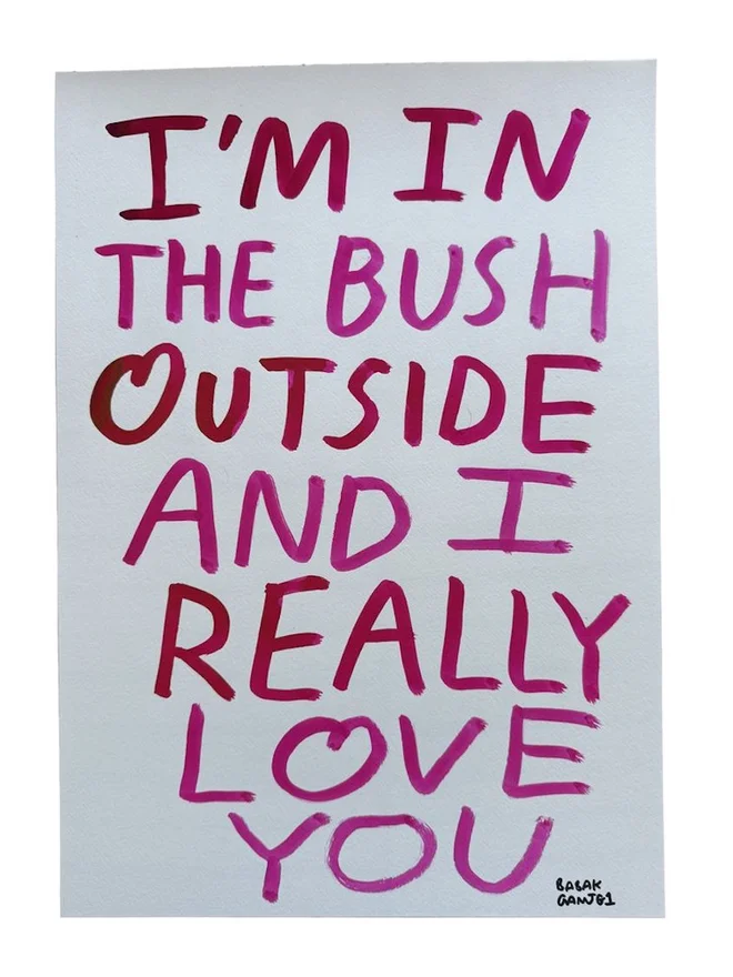 'Im In The Bush Outside And I Still Love You' Sign Painting