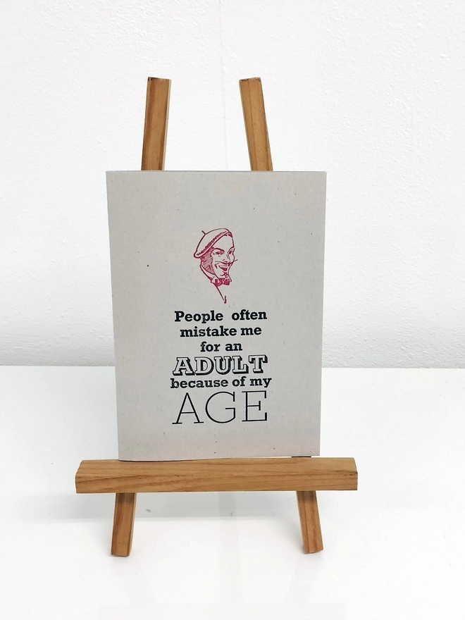 People often mistake me for an adult because of my age - Birthday card on an easel