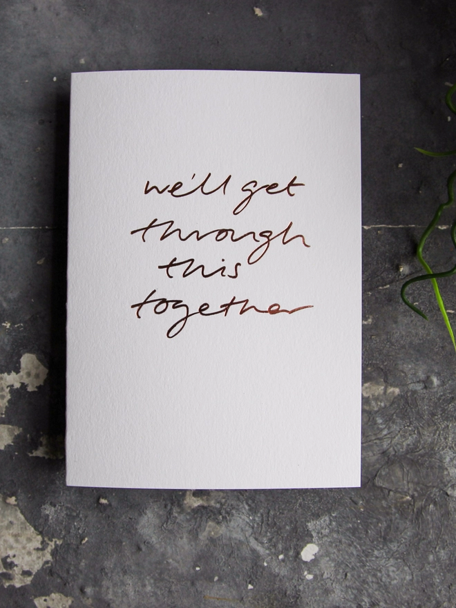 'We'll Get Through This Together' Hand Foiled Card