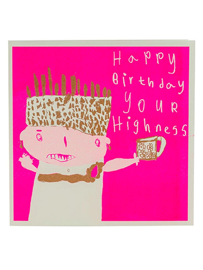 Bright pink with flashes of gold,a riso printed birthday card that says Happy Birthday Your Highness