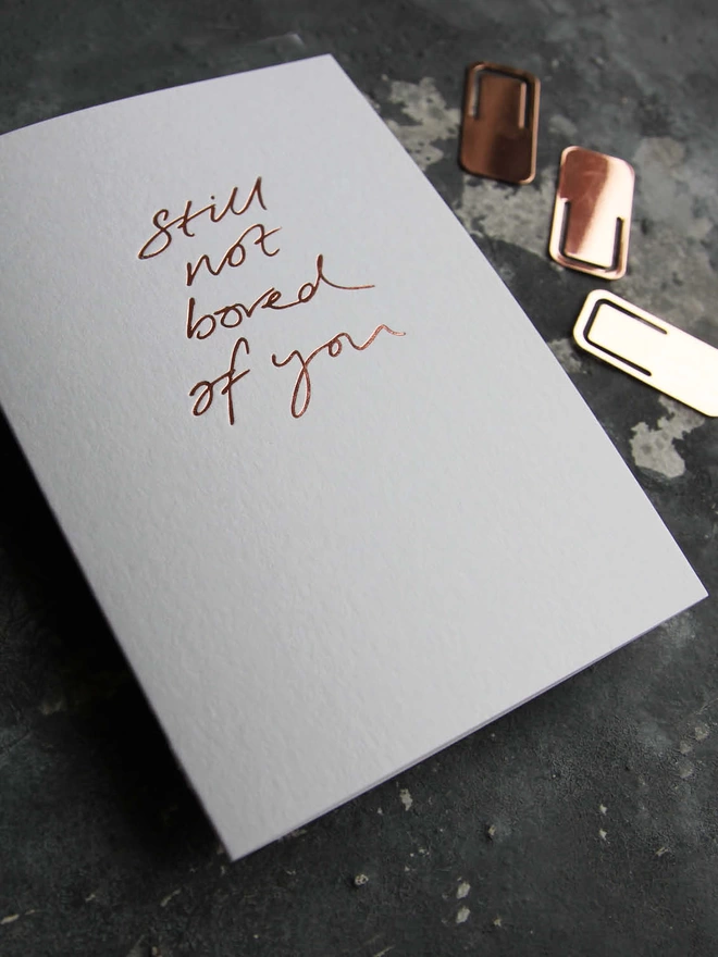 'Still Not Bored Of You' Hand Foiled Card