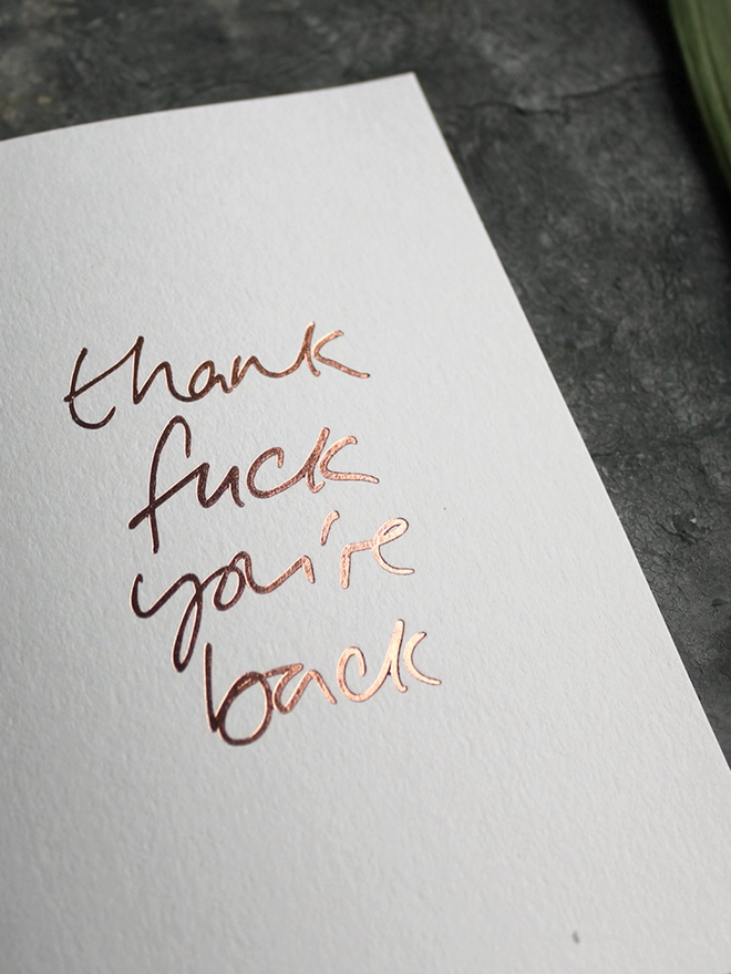 'Thank Fuck You're Back' Hand Foiled Card