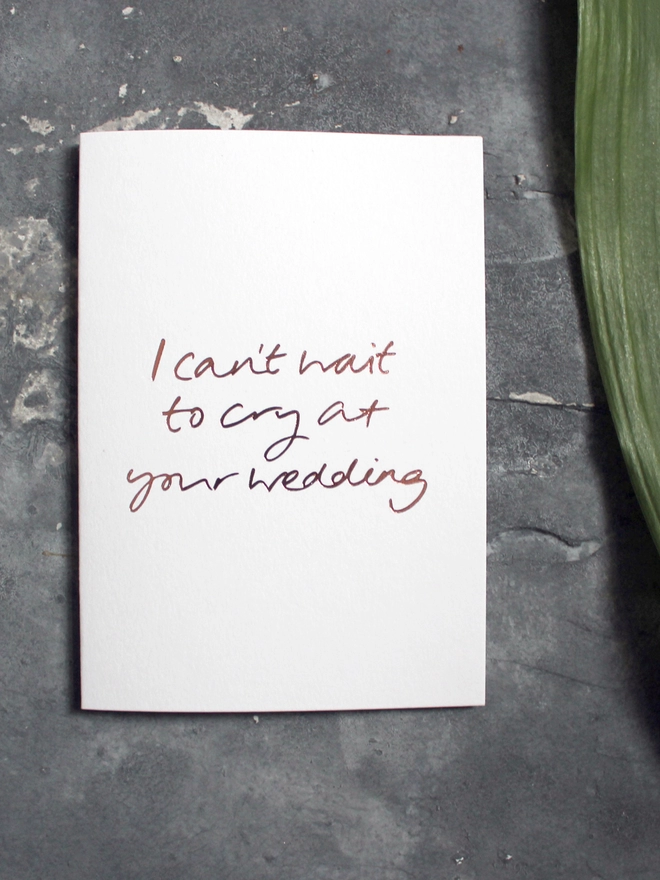 'I Can't Wait To Cry At Your Wedding' Hand Foiled Card
