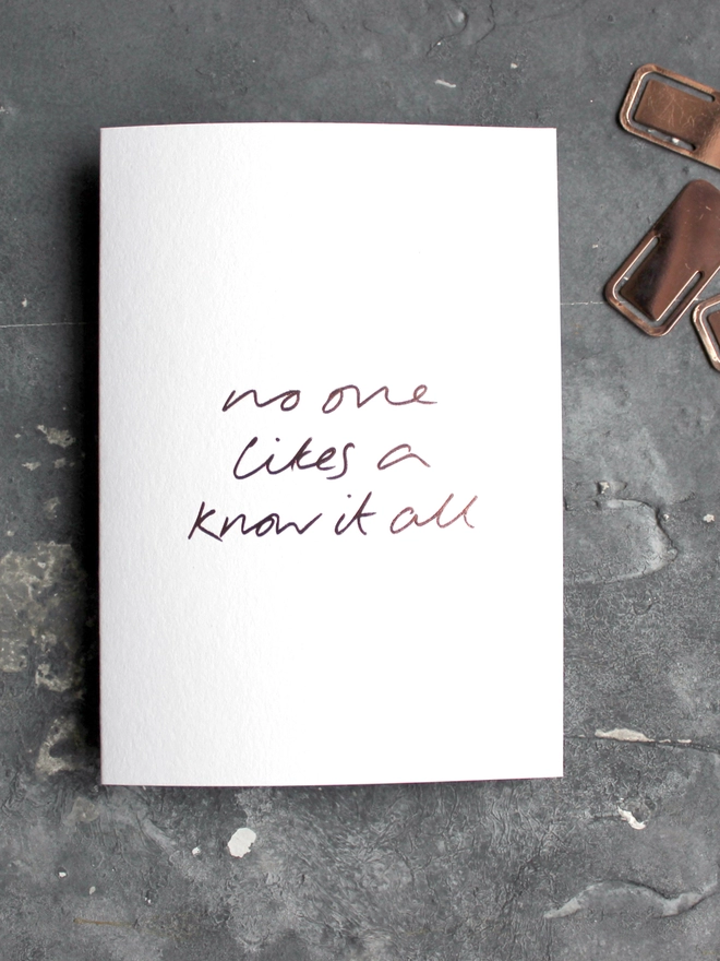 'No One Likes A Know It All' Hand Foiled Card