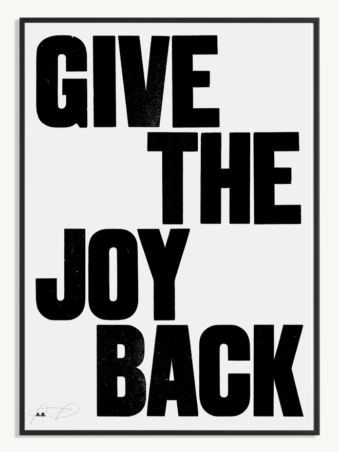 Anthony Burrill graphic screen print in black and white, Give The Joy Back.