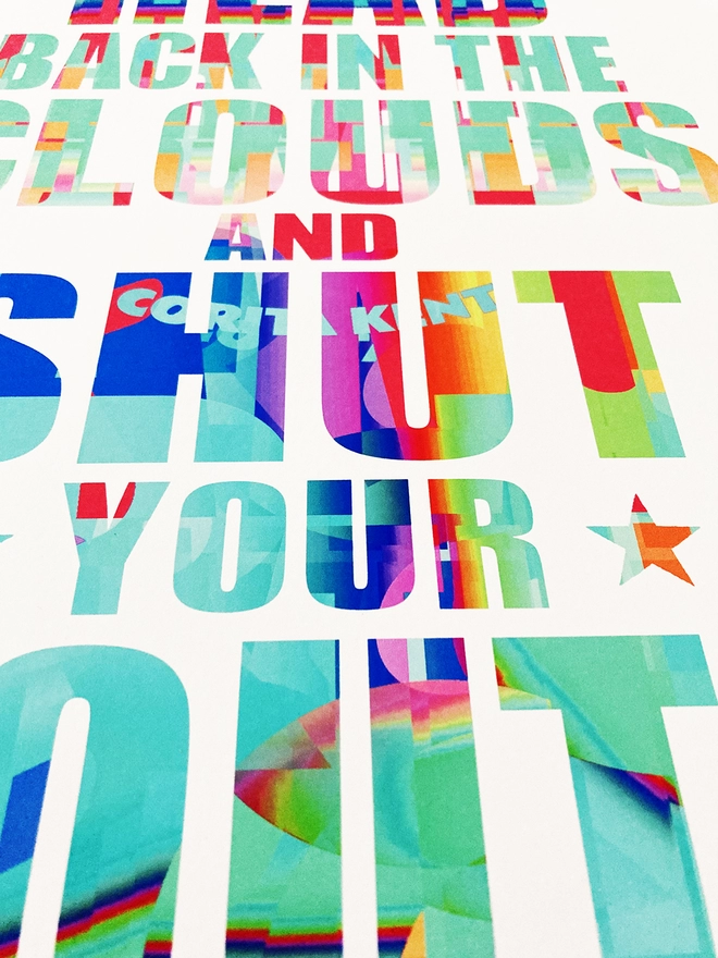 Detail from a multicoloured typographic print of a Julian Cope song, “put your head back in the clouds and shut your mouth”.