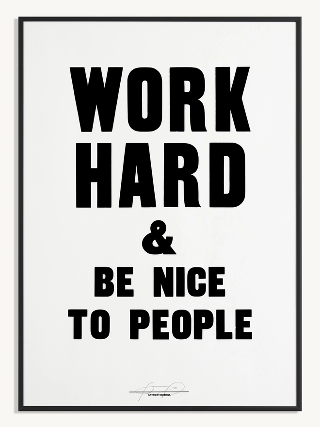 Anthony Burrill graphic screen print stating Work Hard & Be Nice To People in black and white.